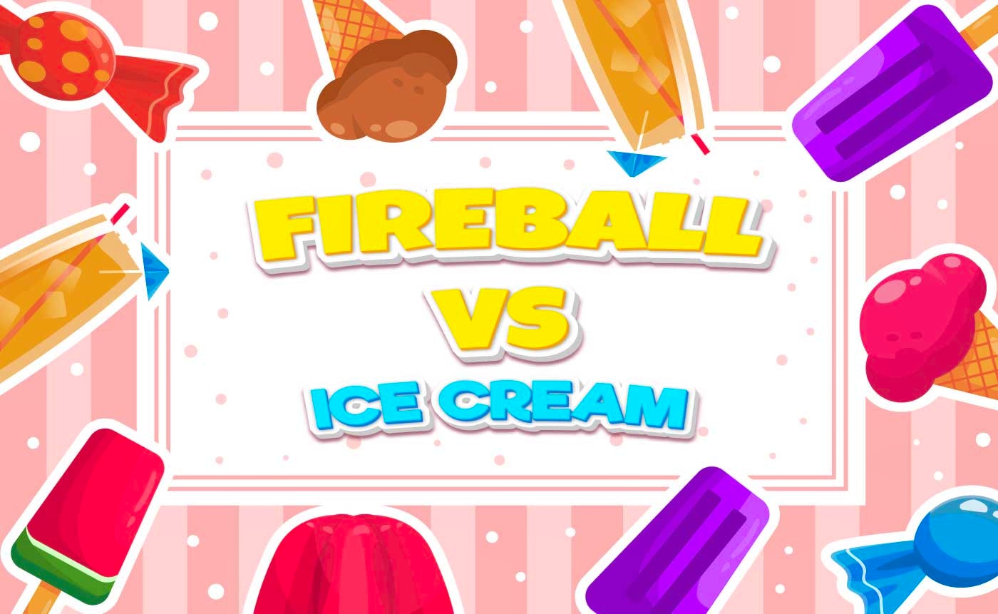 Fireball Vs Ice Cream Advanced